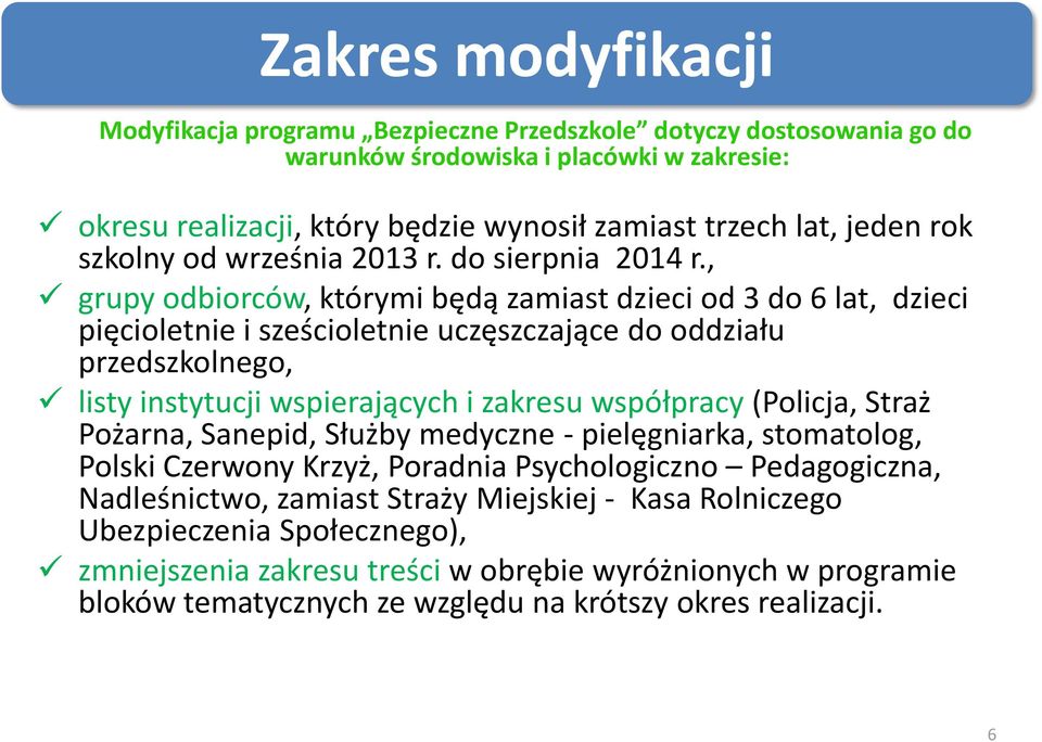 , grupy odbiorców, którymi będą zamiast dzieci od 3 do 6 lat, dzieci pięcioletnie i sześcioletnie uczęszczające do oddziału przedszkolnego, listy instytucji wspierających i zakresu współpracy