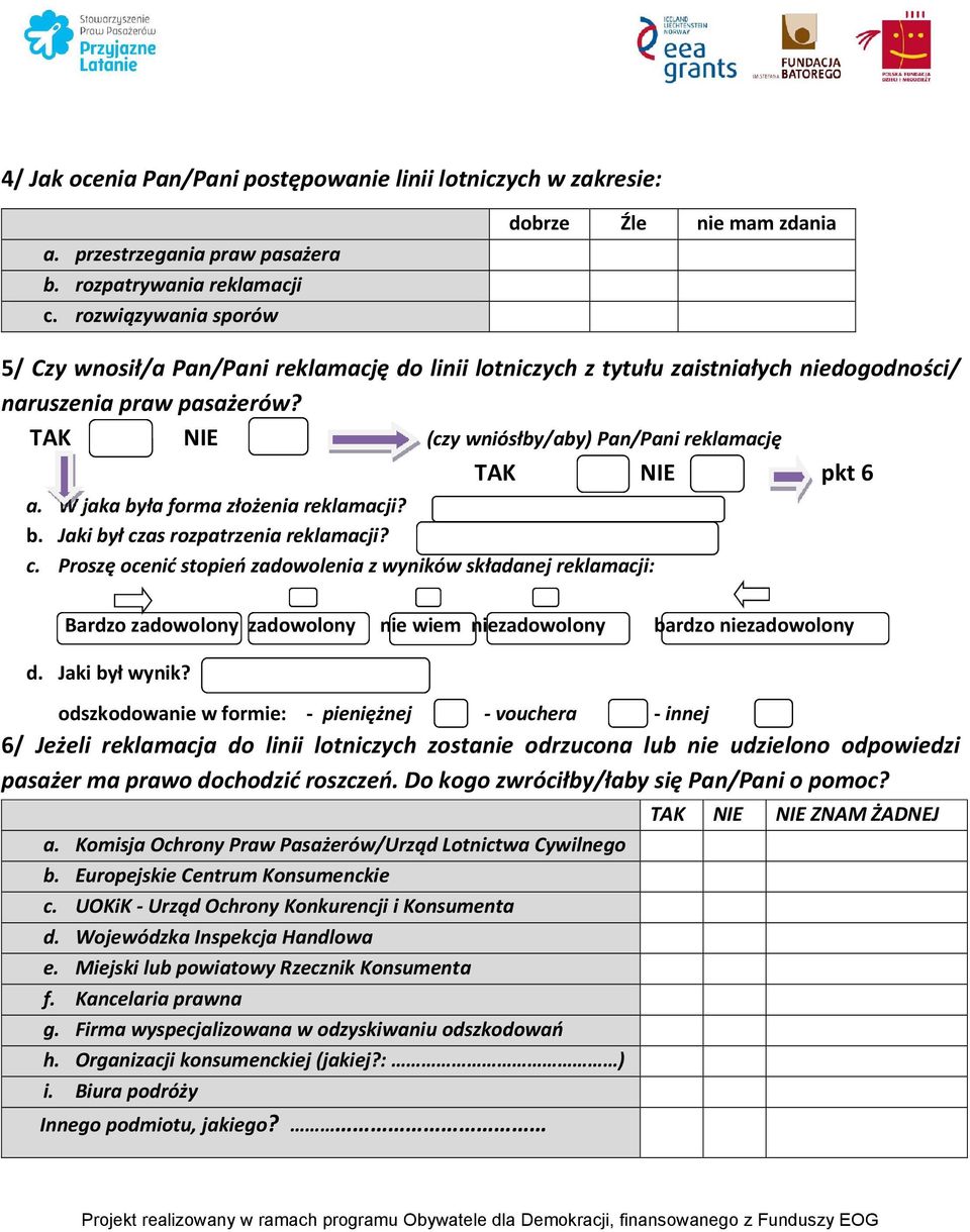 TAK NIE (czy wniósłby/aby) Pan/Pani reklamację TAK NIE pkt 6 a. W jaka była forma złożenia reklamacji? b. Jaki był cz