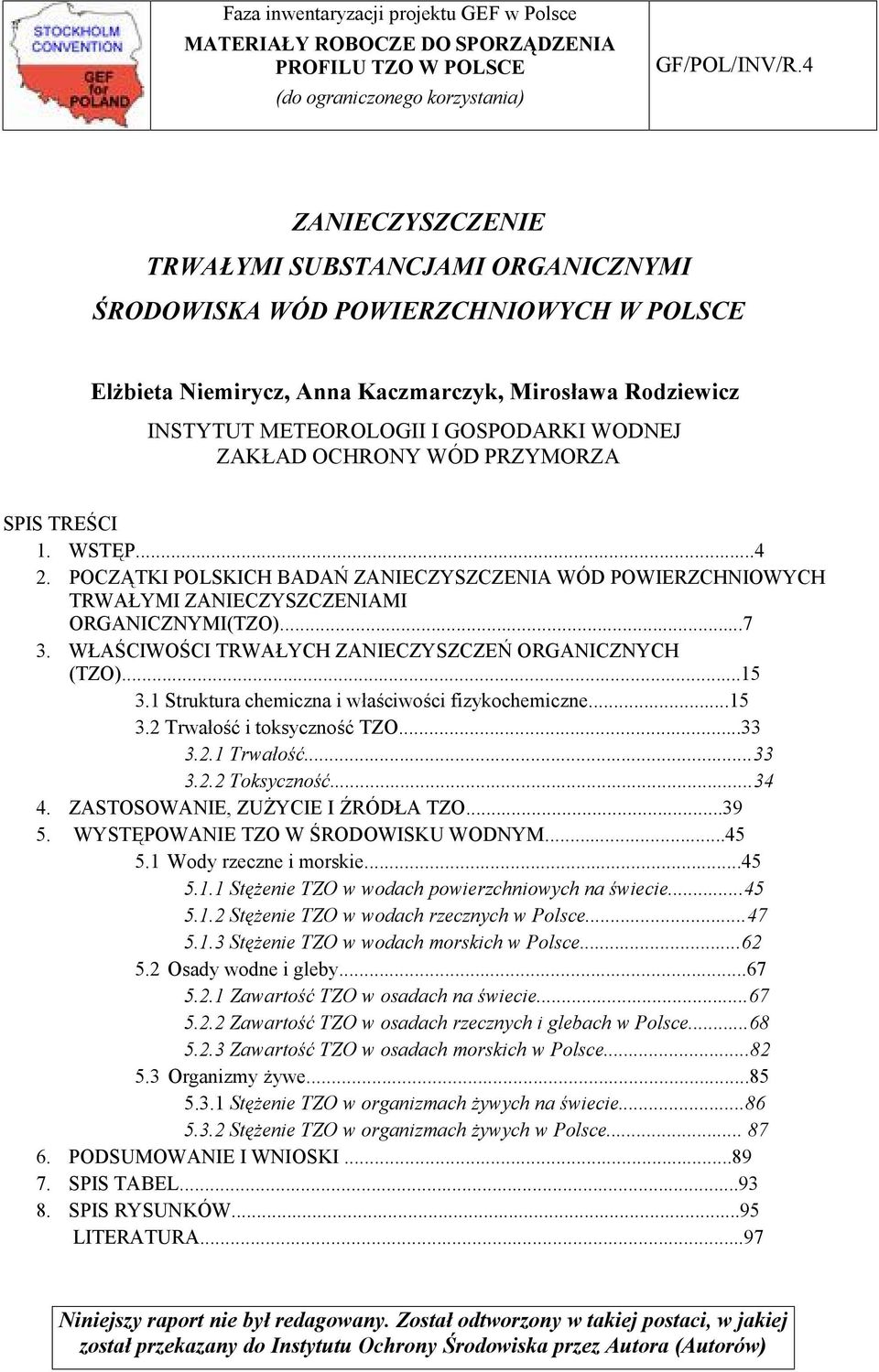 ZAKŁAD OCHRONY WÓD PRZYMORZA SPIS TREŚCI 1. WSTĘP...4 2. POCZĄTKI POLSKICH BADAŃ ZANIECZYSZCZENIA WÓD POWIERZCHNIOWYCH TRWAŁYMI ZANIECZYSZCZENIAMI ORGANICZNYMI(TZO)...7 3.