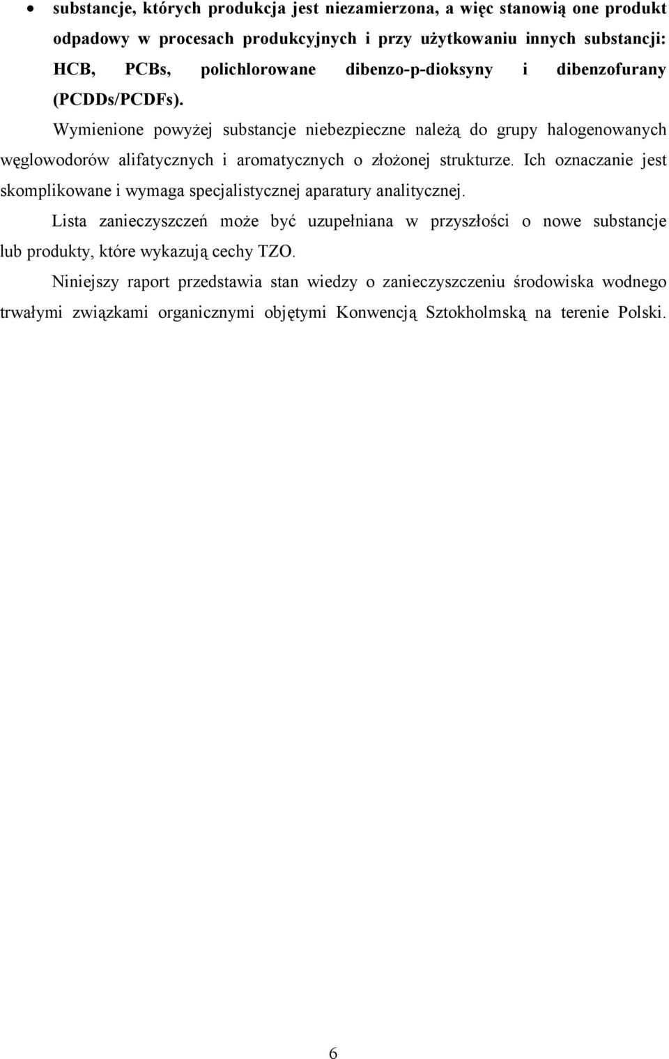 Wymienione powyżej substancje niebezpieczne należą do grupy halogenowanych węglowodorów alifatycznych i aromatycznych o złożonej strukturze.