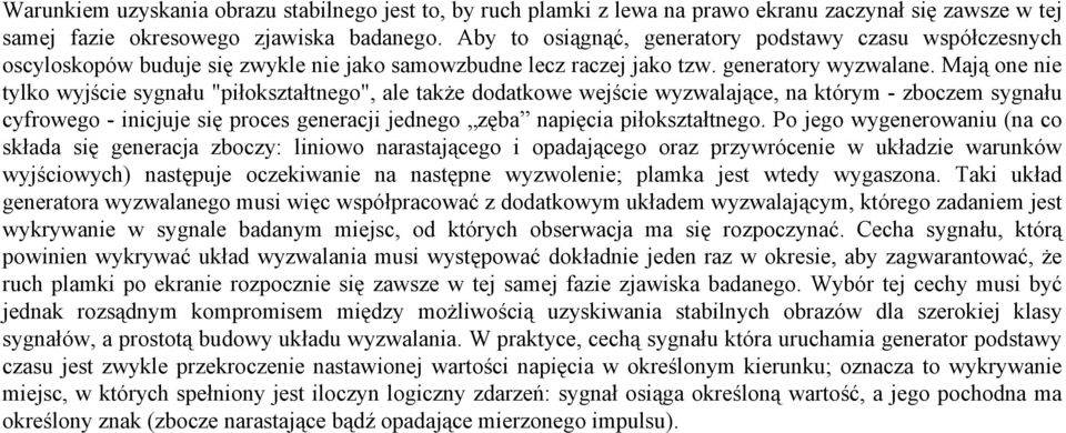 Mają one nie tylko wyjście sygnału "piłokształtnego", ale także dodatkowe wejście wyzwalające, na którym - zboczem sygnału cyfrowego - inicjuje się proces generacji jednego zęba napięcia