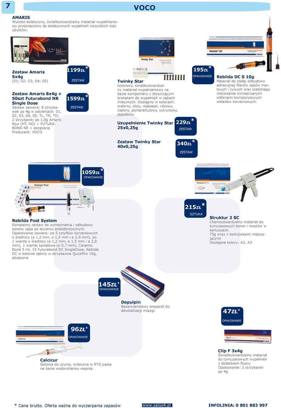 Amaris flow (HT, HO) + FUTURA- BOND NR + akcesoria Producent: VOCO 1199z ł * 1599z ł * Twinky Star kolorowy, światłoutwardlny materiał wypełnieniowy na bazie kompomeru z błyszczącym brokatem do