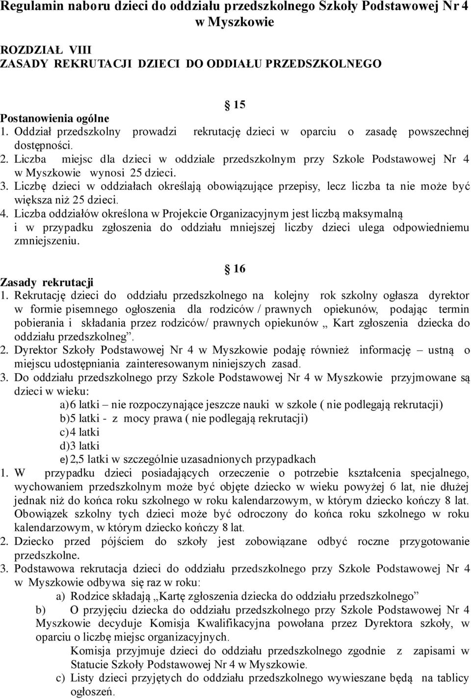 Liczba miejsc dla dzieci w oddziale przedszkolnym przy Szkole Podstawowej Nr 4 w Myszkowie wynosi 25 dzieci. 3.