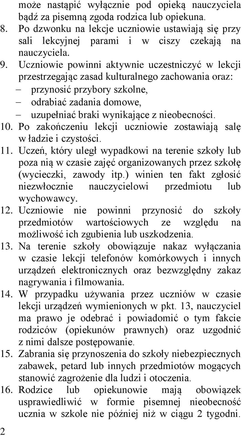 10. Po zakończeniu lekcji uczniowie zostawiają salę w ładzie i czystości. 11.