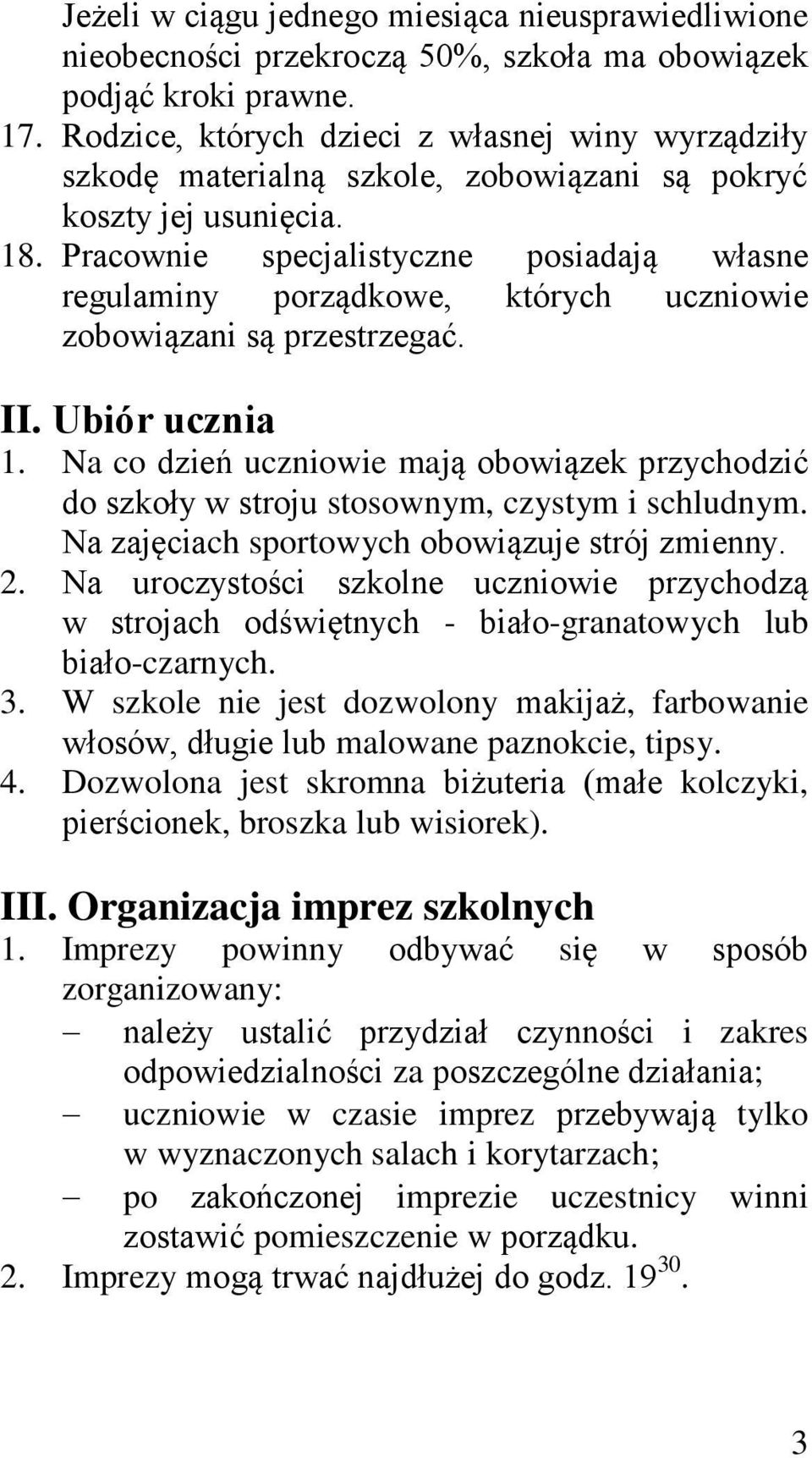 Pracownie specjalistyczne posiadają własne regulaminy porządkowe, których uczniowie zobowiązani są przestrzegać. II. Ubiór ucznia 1.