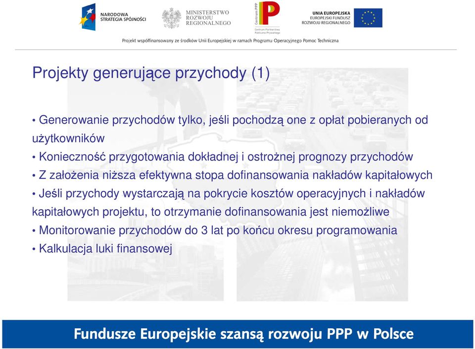 nakładów kapitałowych Jeśli przychody wystarczają na pokrycie kosztów operacyjnych i nakładów kapitałowych projektu, to