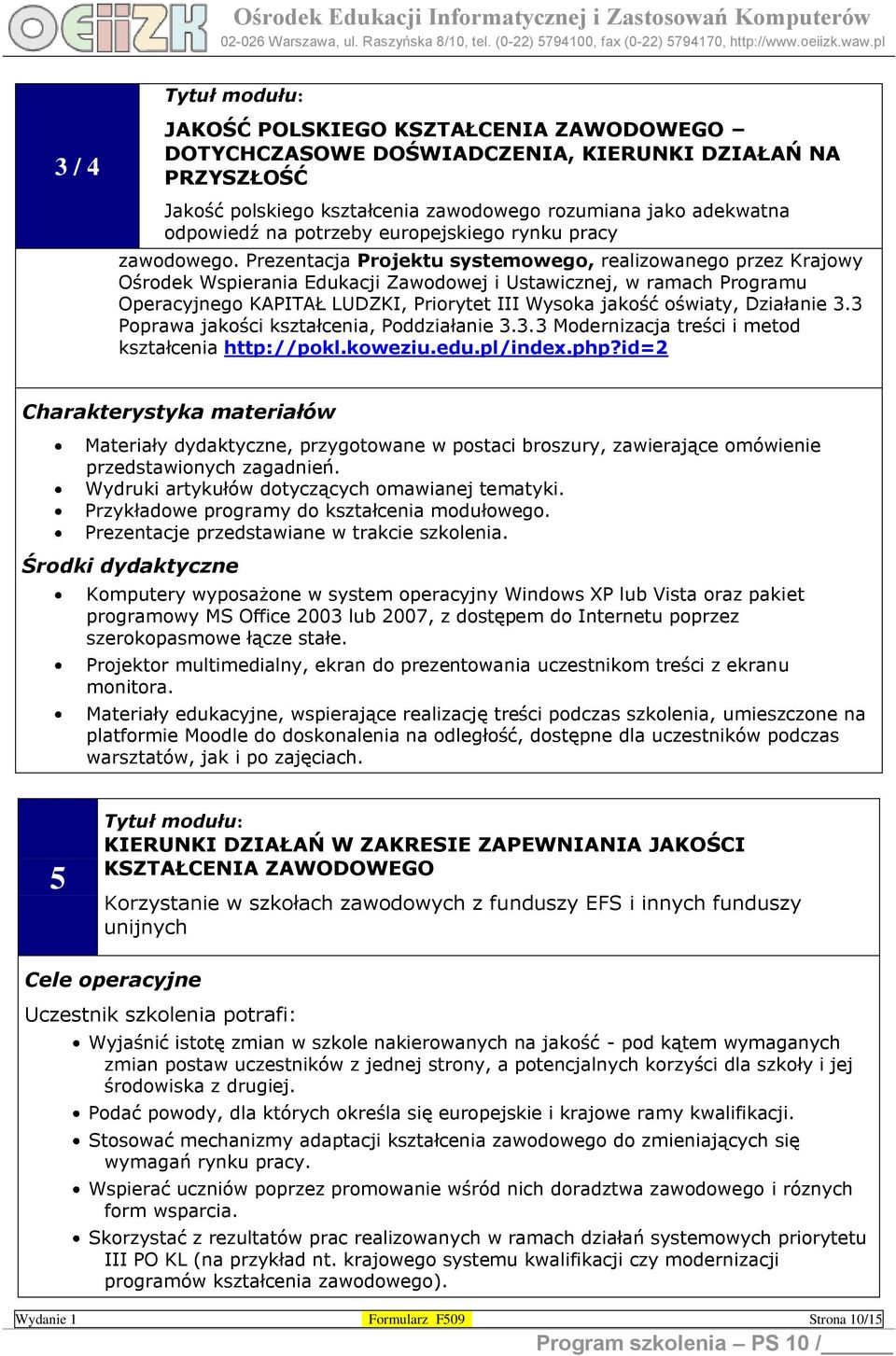 Prezentacja Projektu systemowego, realizowanego przez Krajowy Ośrodek Wspierania Edukacji Zawodowej i Ustawicznej, w ramach Programu Operacyjnego KAPITAŁ LUDZKI, Priorytet III Wysoka jakość oświaty,