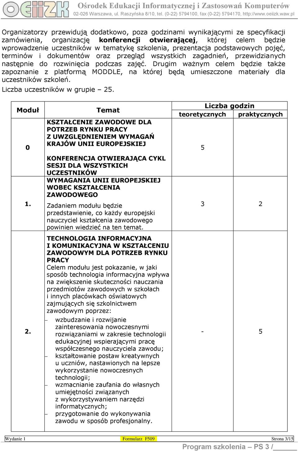 Drugim ważnym celem będzie także zapoznanie z platformą MODDLE, na której będą umieszczone materiały dla uczestników szkoleń. Liczba uczestników w grupie 25