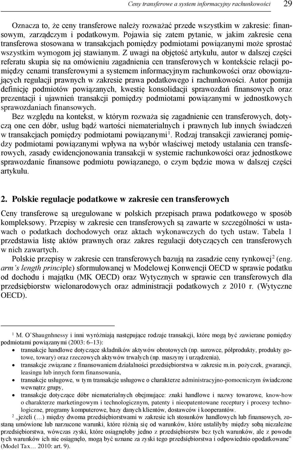 Z uwagi na objętość artykułu, autor w dalszej części referatu skupia się na omówieniu zagadnienia cen transferowych w kontekście relacji pomiędzy cenami transferowymi a systemem informacyjnym