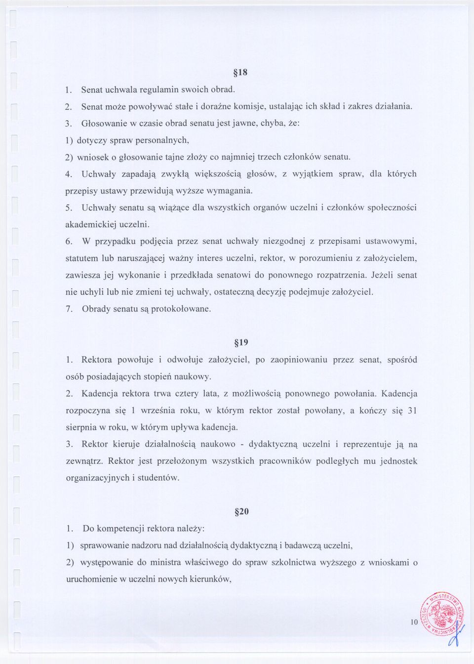 Uchwaly zapadaja zwykla wiekszoscia glosów, z wyjatkiem spraw, dla których przepisy ustawy przewiduja wyzsze wymagania. 5.