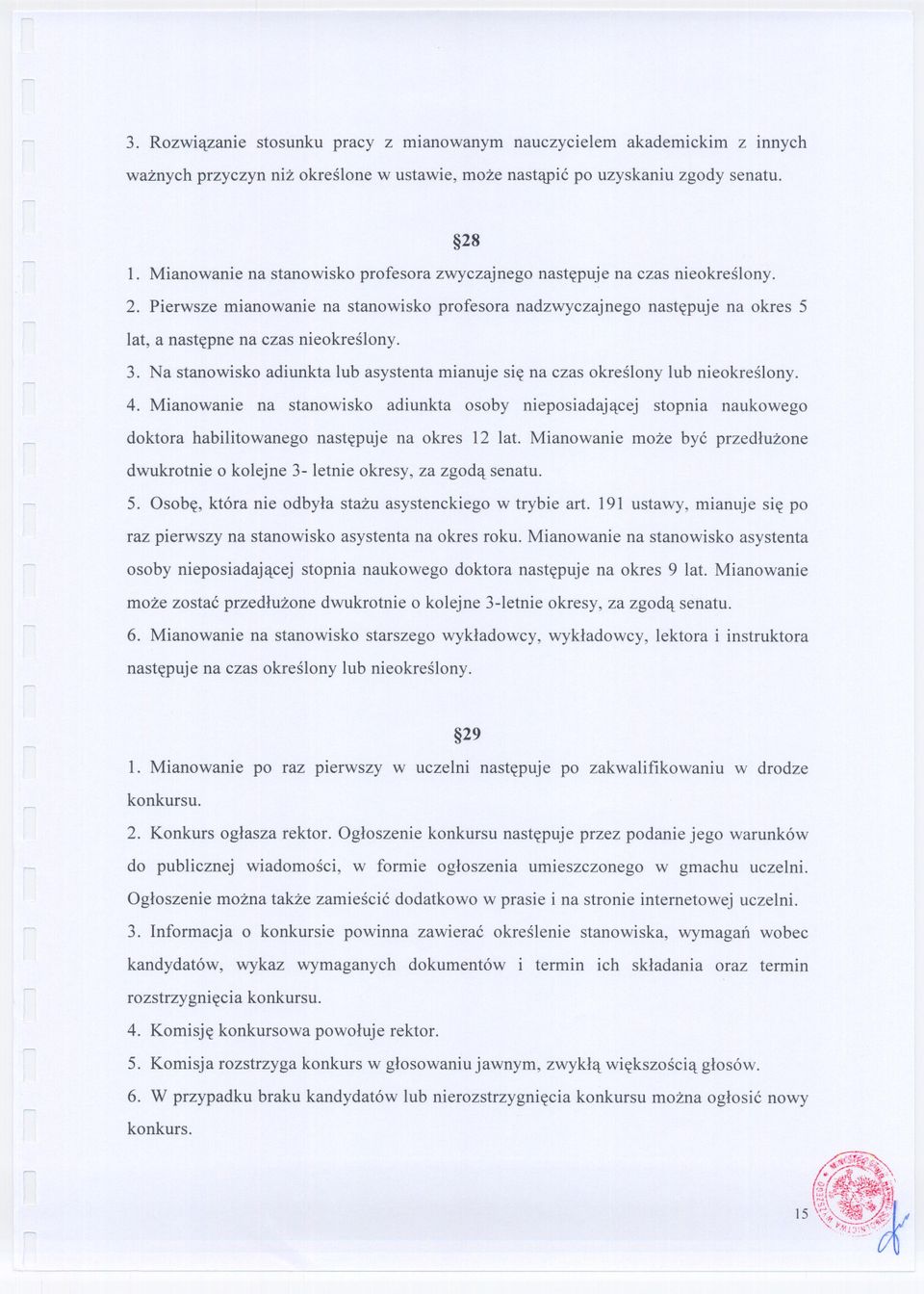 3. Na stanowisko adiunkta lub asystenta mianuje sie na czas okreslony lub nieokreslony. 4.