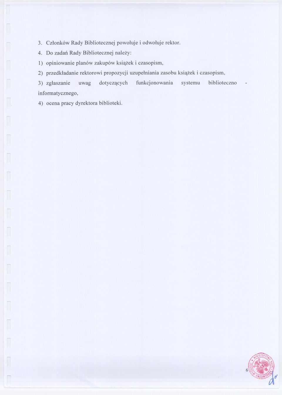 przedkladanie rektorowi propozycji uzupelniania zasobu ksiazek i czasopism, 3) zglaszanie