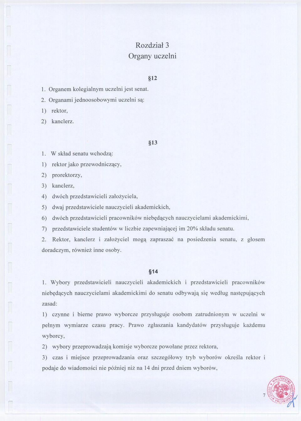 pracowników niebedacych nauczycielami akademickimi, 7) przedstawiciele studentów w liczbie zapewniajacej im 20
