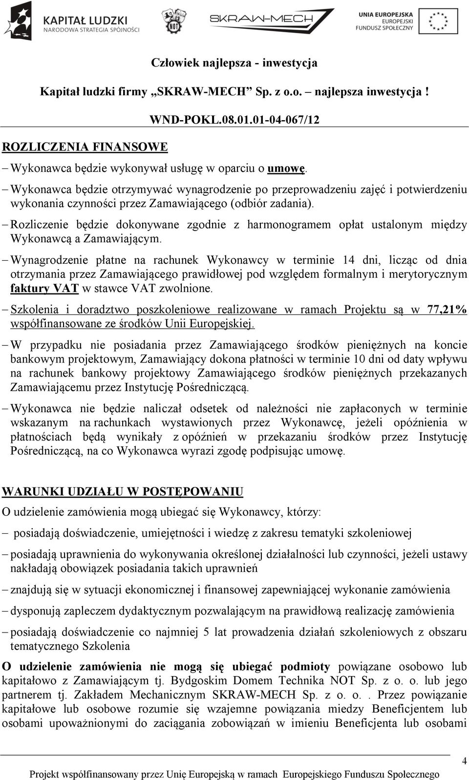 Rozliczenie będzie dokonywane zgodnie z harmonogramem opłat ustalonym między Wykonawcą a Zamawiającym.