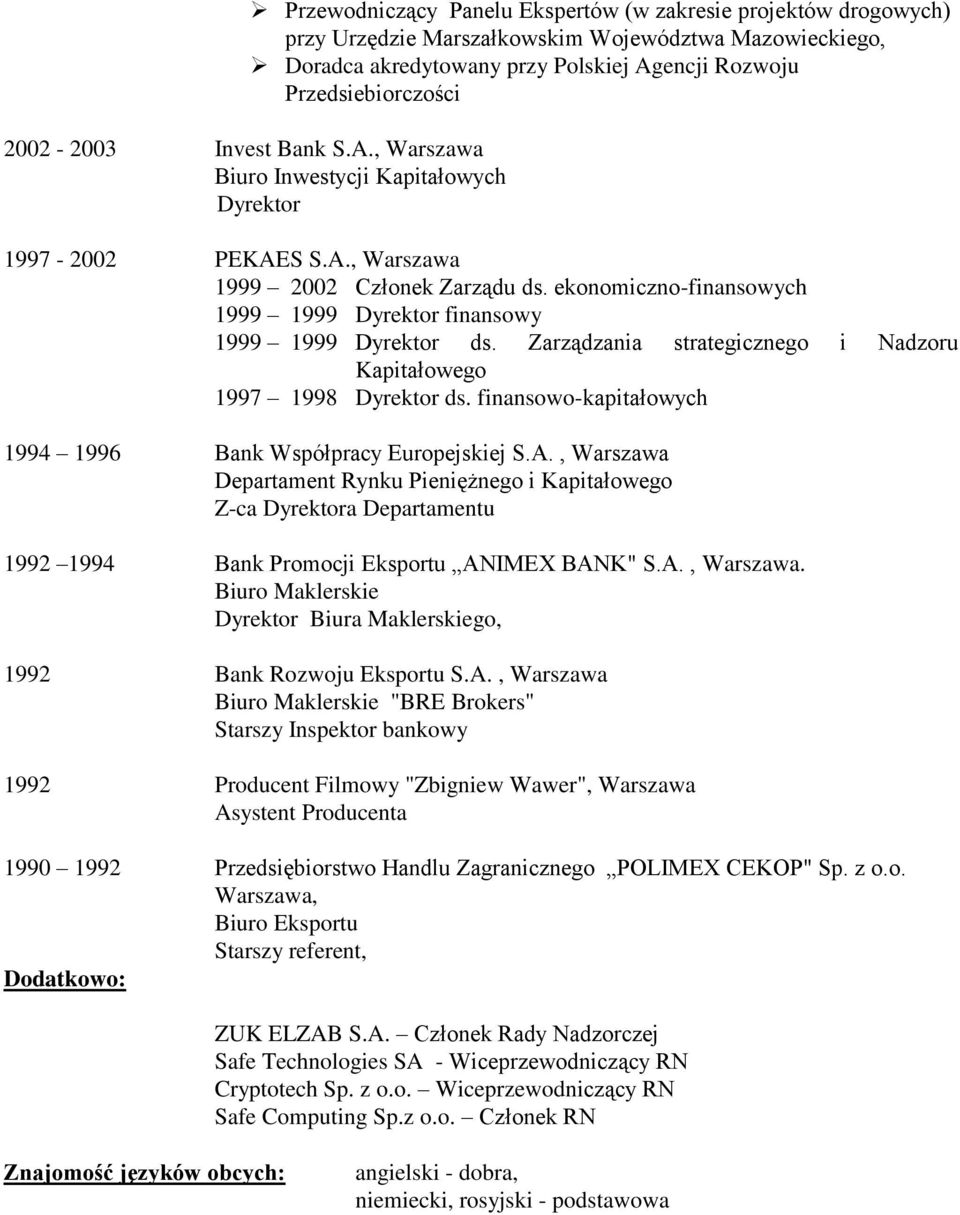 ekonomiczno-finansowych 1999 1999 Dyrektor finansowy 1999 1999 Dyrektor ds. Zarządzania strategicznego i Nadzoru Kapitałowego 1997 1998 Dyrektor ds.