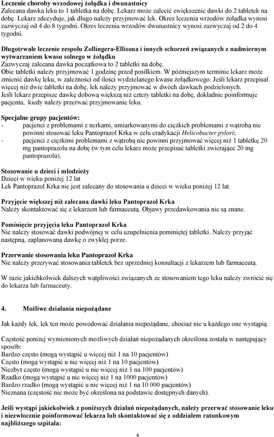 Długotrwałe leczenie zespołu Zollingera-Ellisona i innych schorzeń związanych z nadmiernym wytwarzaniem kwasu solnego w żołądku Zazwyczaj zalecana dawka początkowa to 2 tabletki na dobę.