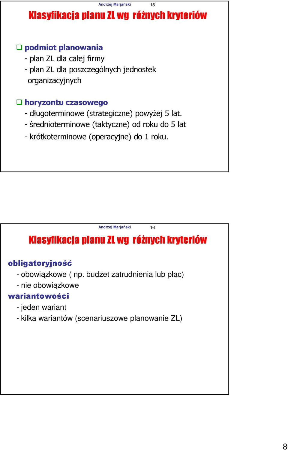 - średnioterminowe (taktyczne) od roku do 5 lat - krótkoterminowe (operacyjne) do 1 roku.