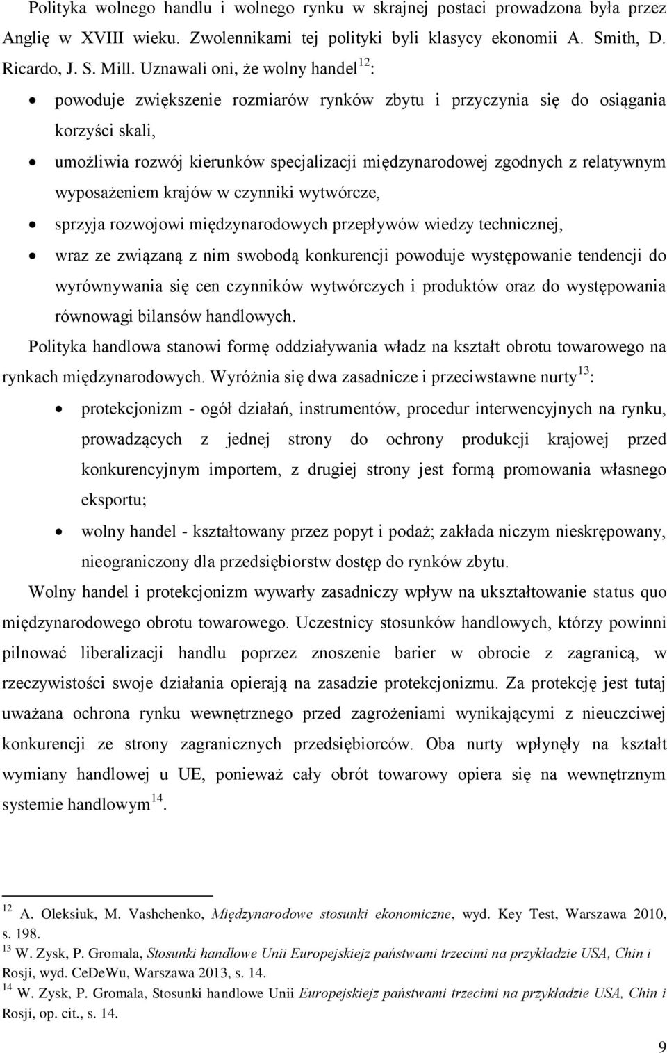 relatywnym wyposażeniem krajów w czynniki wytwórcze, sprzyja rozwojowi międzynarodowych przepływów wiedzy technicznej, wraz ze związaną z nim swobodą konkurencji powoduje występowanie tendencji do