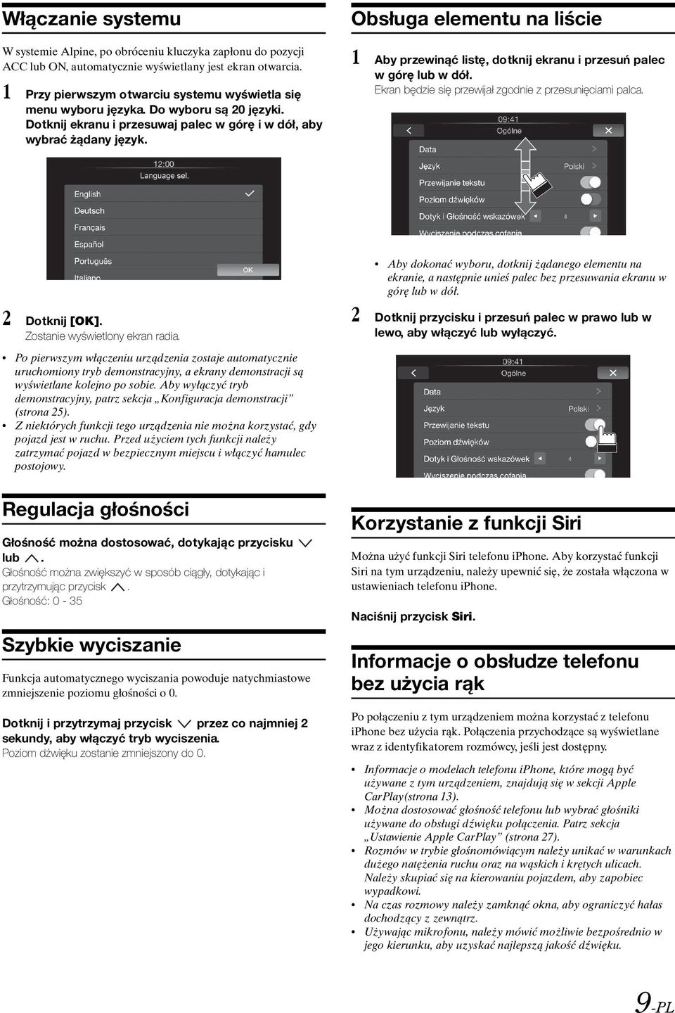 Obsługa elementu na liście 1 Aby przewinąć listę, dotknij ekranu i przesuń palec w górę lub w dół. Ekran będzie się przewijał zgodnie z przesunięciami palca. 2 Dotknij [OK].