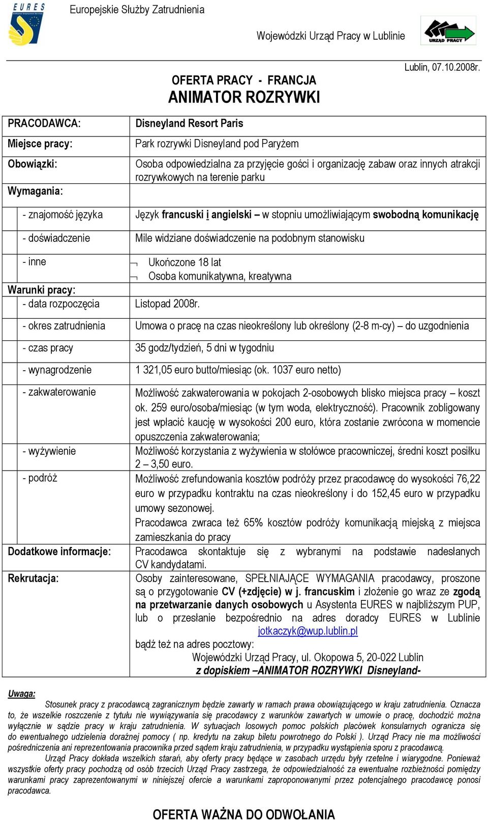 określony (2-8 m-cy) do uzgodnienia Rekrutacja: Osoby zainteresowane, SPEŁNIAJĄCE WYMAGANIA pracodawcy, proszone są o przygotowanie CV (+zdjęcie) w j.
