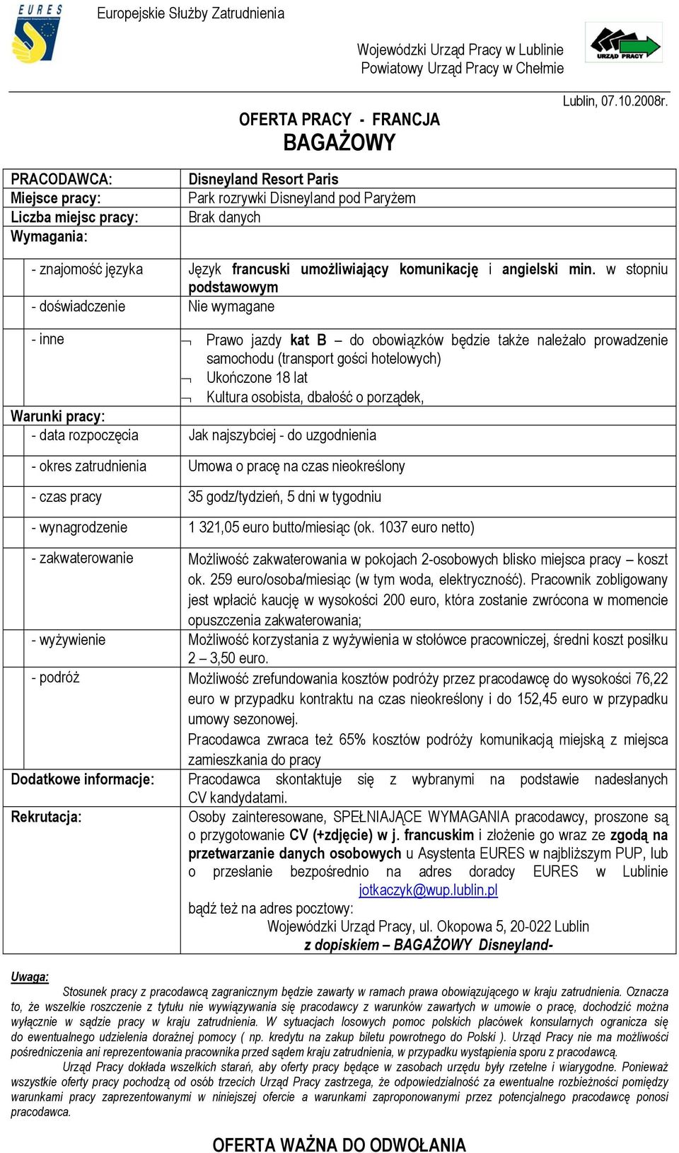 lat Kultura osobista, dbałość o porządek, - data rozpoczęcia Jak najszybciej - do uzgodnienia Rekrutacja: Osoby zainteresowane, SPEŁNIAJĄCE WYMAGANIA pracodawcy, proszone są o