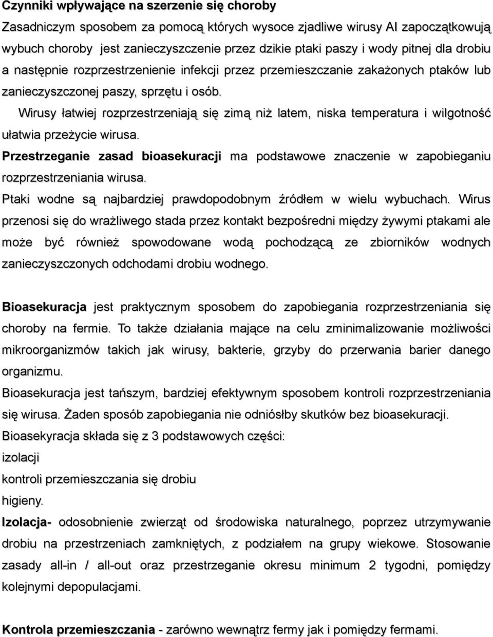Wirusy łatwiej rozprzestrzeniają się zimą niż latem, niska temperatura i wilgotność ułatwia przeżycie wirusa.