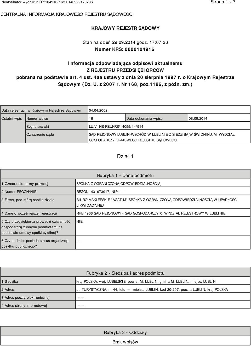 o Krajowym Rejestrze Sądowym (Dz. U. z 2007 r. Nr 168, poz.1186, z późn. zm.) Data rejestracji w Krajowym Rejestrze Sądowym 04.04.2002 Ostatni wpis Numer wpisu 16 Data dokonania wpisu 08.09.