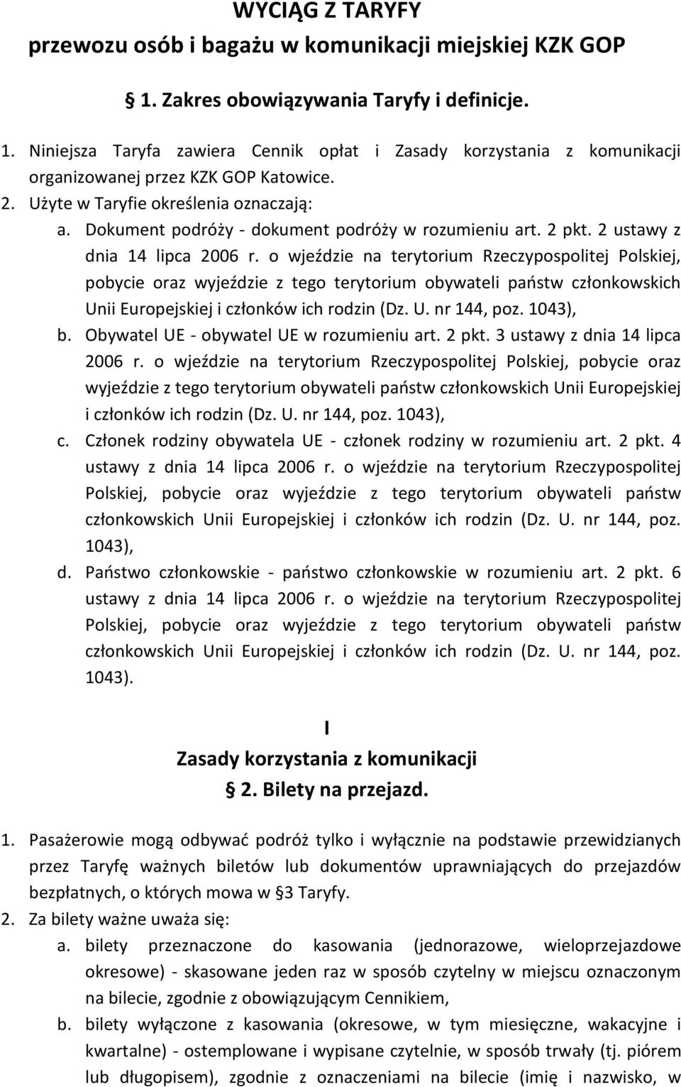 o wjeździe na terytorium Rzeczypospolitej Polskiej, pobycie oraz wyjeździe z tego terytorium obywateli państw członkowskich Unii Europejskiej i członków ich rodzin (Dz. U. nr 144, poz. 1043), b.