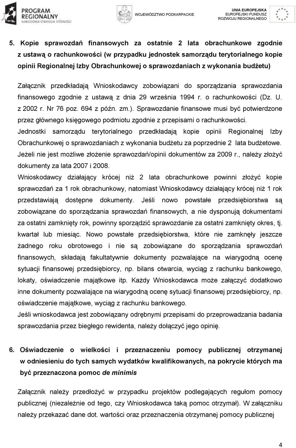 z 2002 r. Nr 76 poz. 694 z późn. zm.). Sprawozdanie finansowe musi być potwierdzone przez głównego księgowego podmiotu zgodnie z przepisami o rachunkowości.