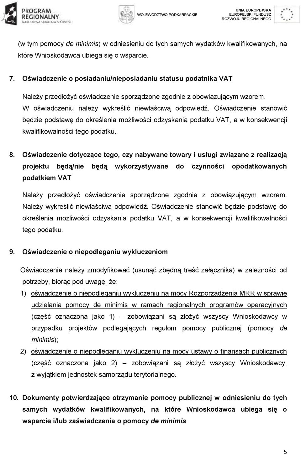 Oświadczenie stanowić będzie podstawę do określenia możliwości odzyskania podatku VAT, a w konsekwencji kwalifikowalności tego podatku. 8.