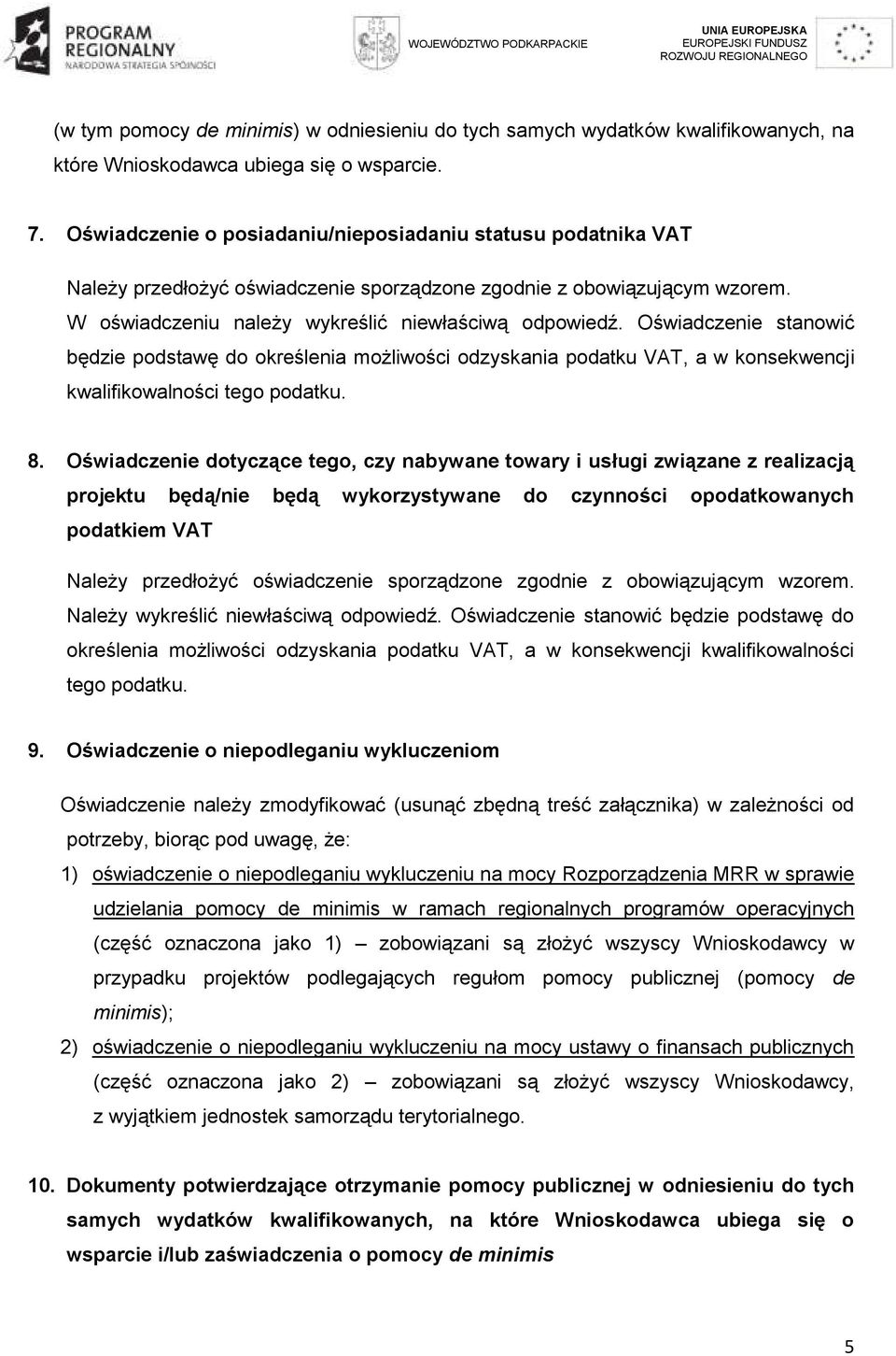 Oświadczenie stanowić będzie podstawę do określenia możliwości odzyskania podatku VAT, a w konsekwencji kwalifikowalności tego podatku. 8.