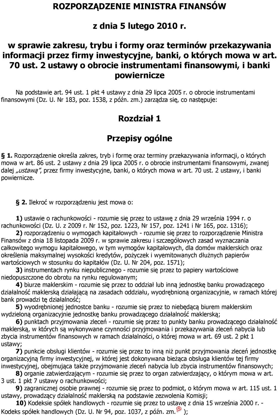 1538, z późn. zm.) zarządza się, co następuje: Rozdział 1 Przepisy ogólne 1. Rozporządzenie określa zakres, tryb i formę oraz terminy przekazywania informacji, o których mowa w art. 86 ust.