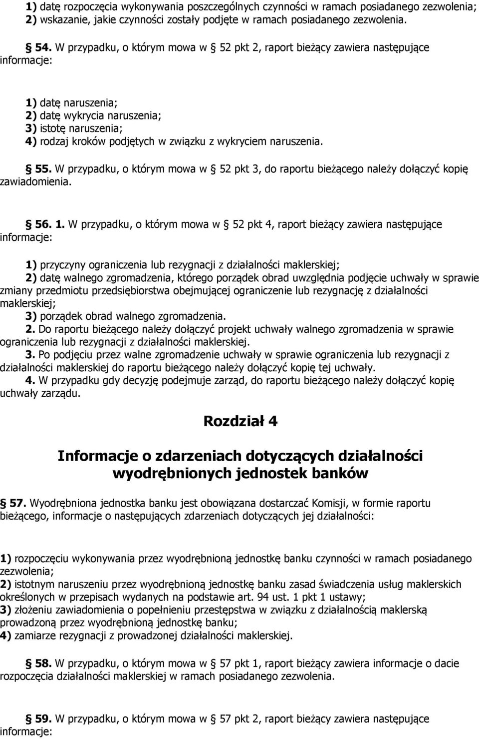 naruszenia. 55. W przypadku, o którym mowa w 52 pkt 3, do raportu bieżącego należy dołączyć kopię zawiadomienia. 56. 1.