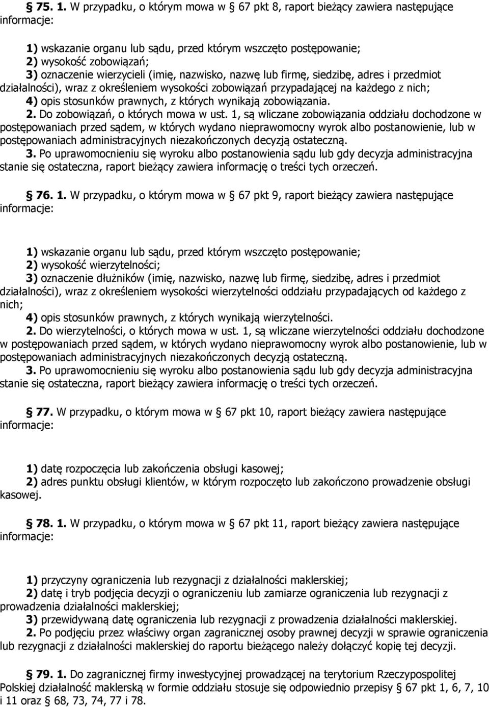 nazwisko, nazwę lub firmę, siedzibę, adres i przedmiot działalności), wraz z określeniem wysokości zobowiązań przypadającej na każdego z nich; 4) opis stosunków prawnych, z których wynikają