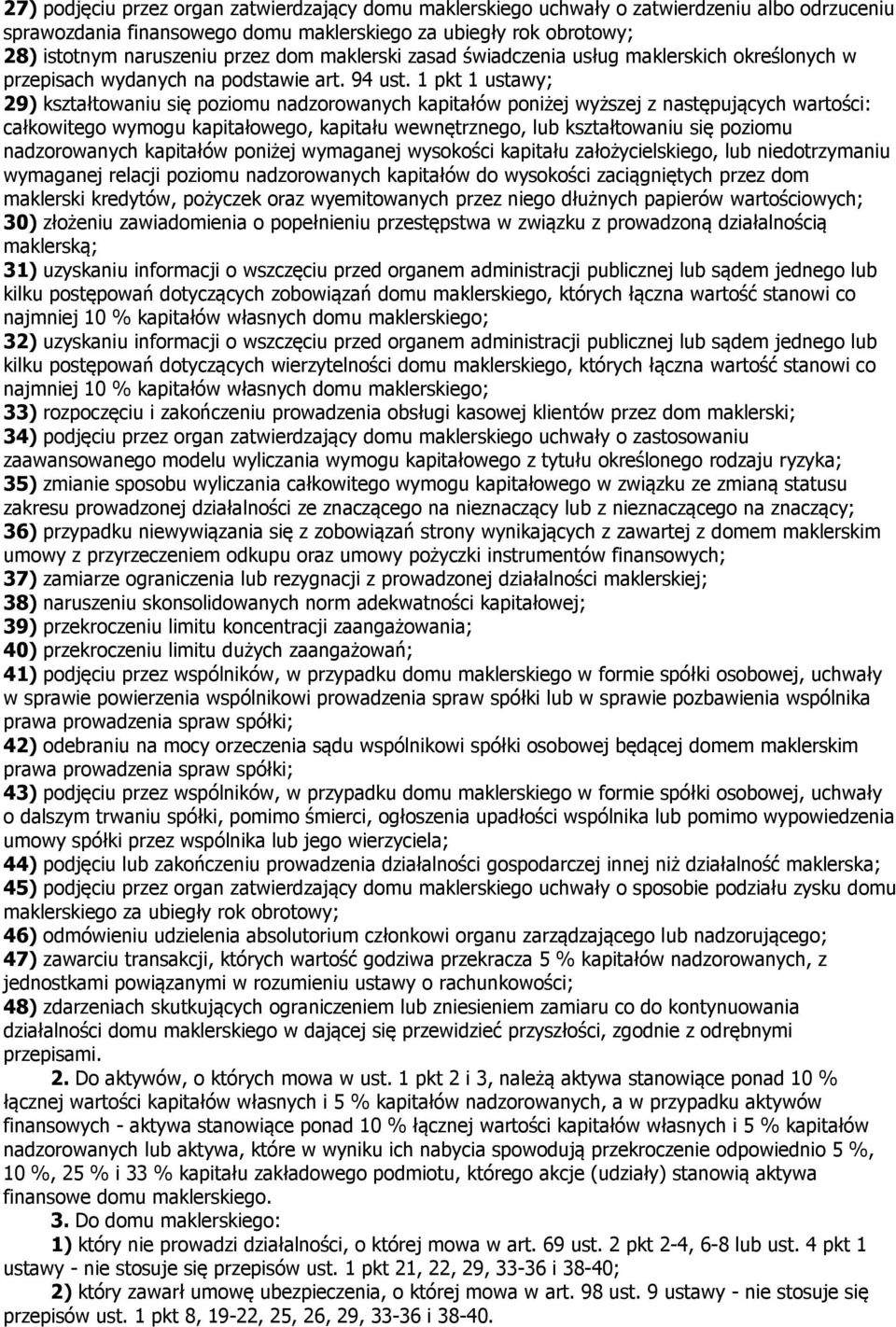 1 pkt 1 ustawy; 29) kształtowaniu się poziomu nadzorowanych kapitałów poniżej wyższej z następujących wartości: całkowitego wymogu kapitałowego, kapitału wewnętrznego, lub kształtowaniu się poziomu