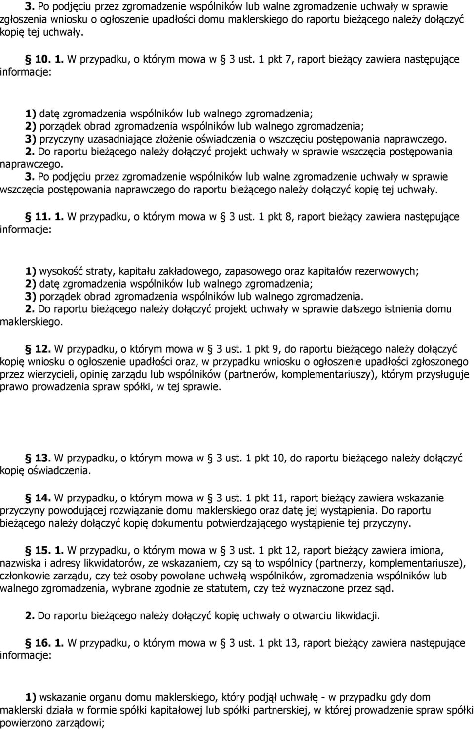 1 pkt 7, raport bieżący zawiera następujące 1) datę zgromadzenia wspólników lub walnego zgromadzenia; 2) porządek obrad zgromadzenia wspólników lub walnego zgromadzenia; 3) przyczyny uzasadniające