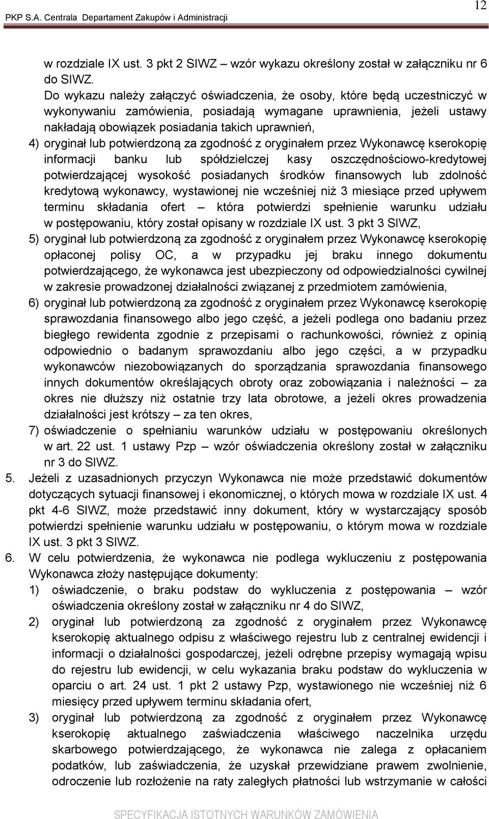 oryginał lub potwierdzoną za zgodność z oryginałem przez Wykonawcę kserokopię informacji banku lub spółdzielczej kasy oszczędnościowo-kredytowej potwierdzającej wysokość posiadanych środków