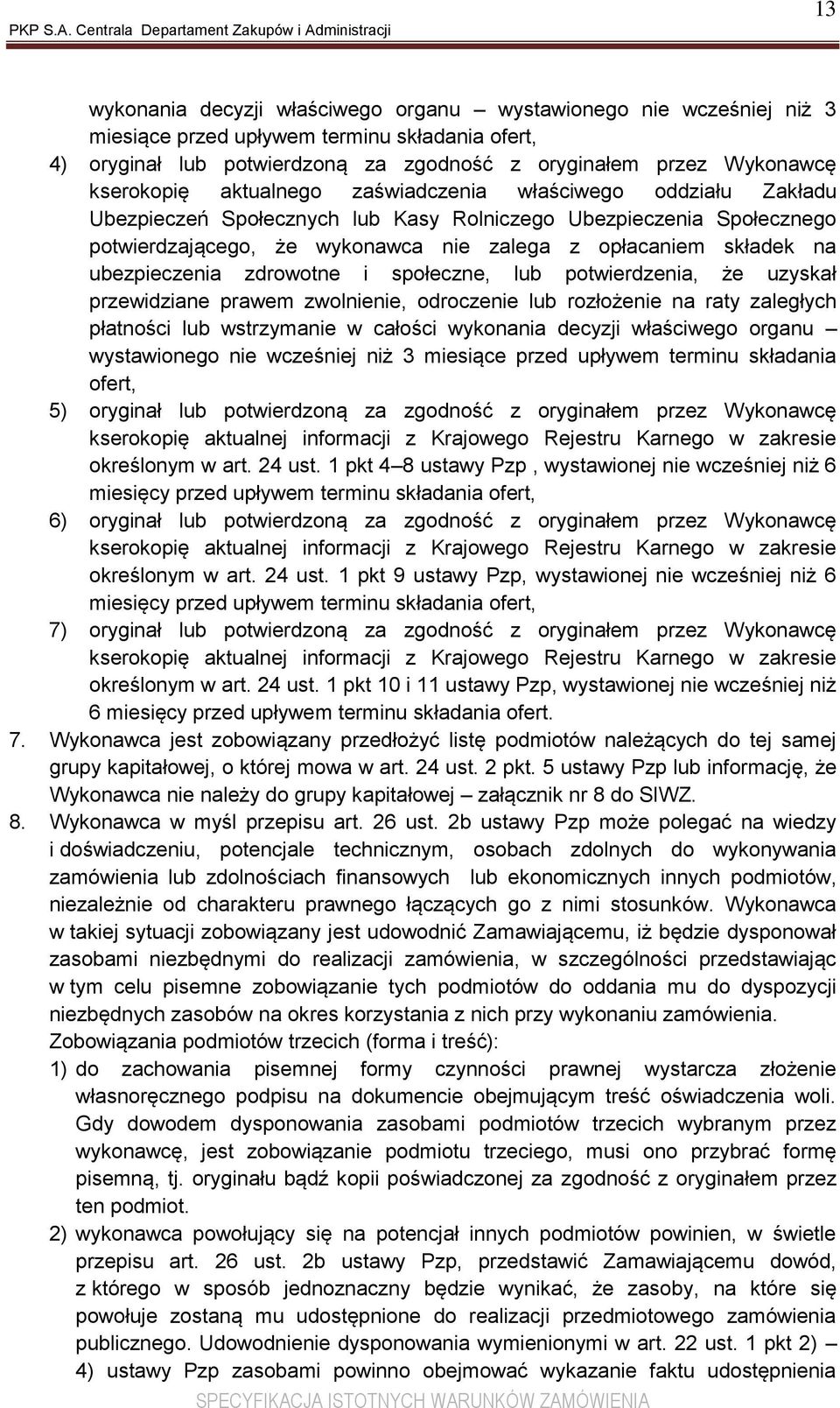 ubezpieczenia zdrowotne i społeczne, lub potwierdzenia, że uzyskał przewidziane prawem zwolnienie, odroczenie lub rozłożenie na raty zaległych płatności lub wstrzymanie w całości wykonania decyzji