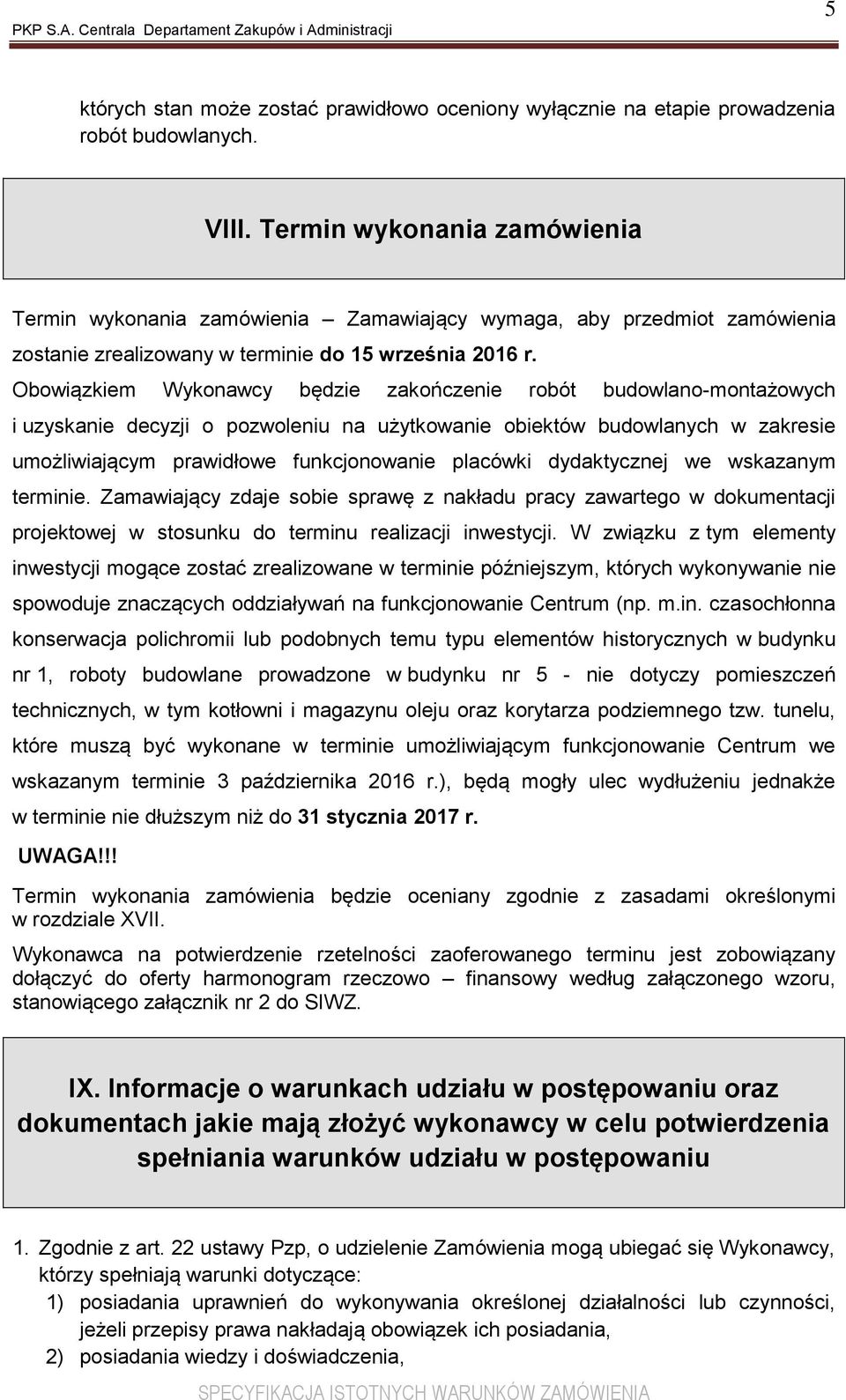 Obowiązkiem Wykonawcy będzie zakończenie robót budowlano-montażowych i uzyskanie decyzji o pozwoleniu na użytkowanie obiektów budowlanych w zakresie umożliwiającym prawidłowe funkcjonowanie placówki