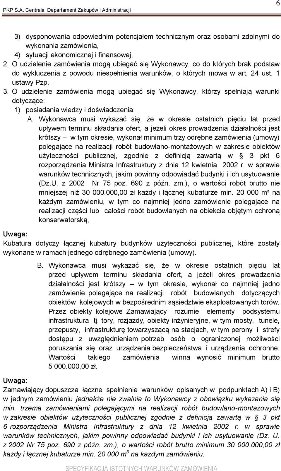 O udzielenie zamówienia mogą ubiegać się Wykonawcy, którzy spełniają warunki dotyczące: 1) posiadania wiedzy i doświadczenia: A.