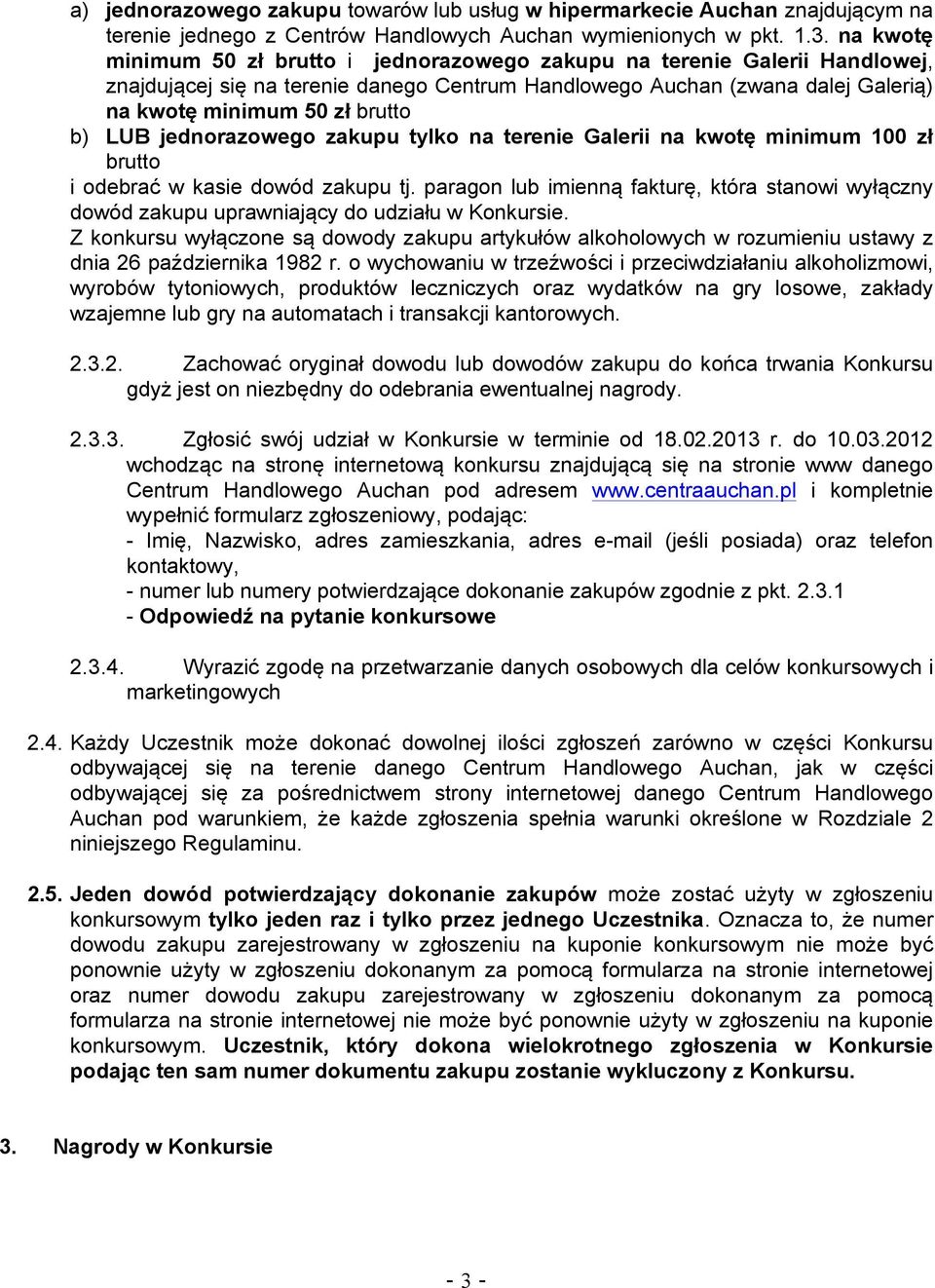 LUB jednorazowego zakupu tylko na terenie Galerii na kwotę minimum 100 zł brutto i odebrać w kasie dowód zakupu tj.