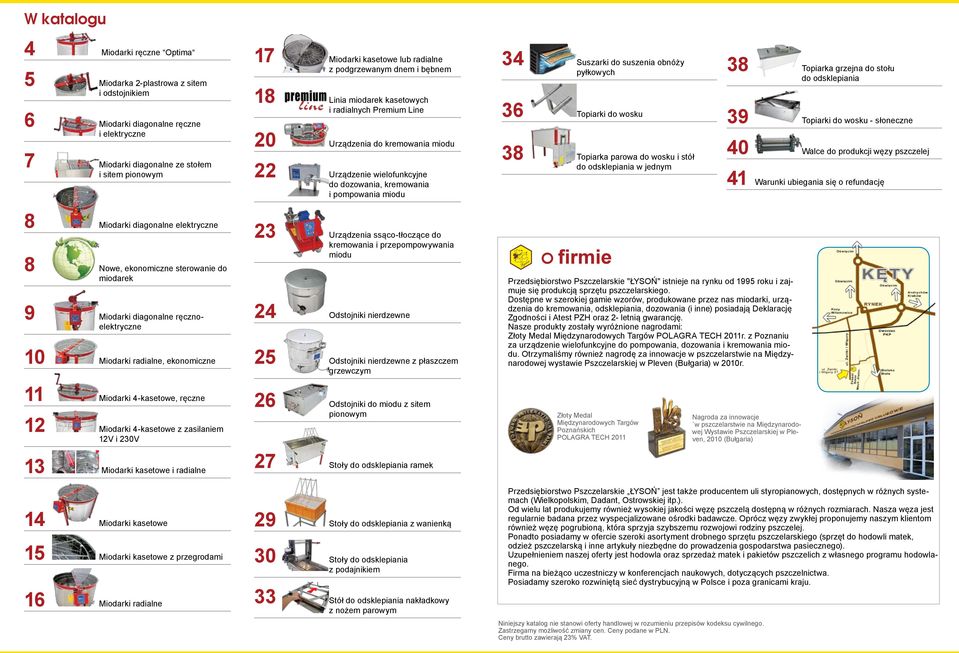 34 Suszarki do suszenia obnóży pyłkowych 36 Topiarki do wosku 38 Topiarka parowa do wosku i stół do odsklepiania w jednym 38 Topiarka grzejna do stołu do odsklepiania 39 Topiarki do wosku - słoneczne