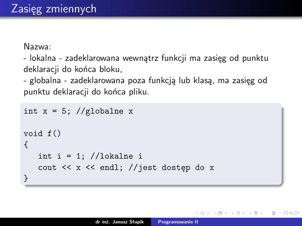 lub klasą, ma zasięg od punktu deklaracji do końca pliku.