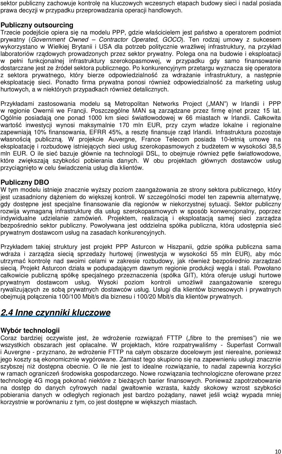 Ten rodzaj umowy z sukcesem wykorzystano w Wielkiej Brytanii i USA dla potrzeb politycznie wraŝliwej infrastruktury, na przykład laboratoriów rządowych prowadzonych przez sektor prywatny.