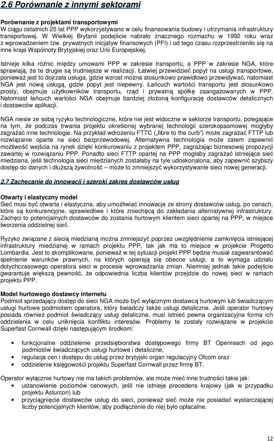 prywatnych inicjatyw finansowych (PFI) i od tego czasu rozprzestrzeniło się na inne kraje Wspólnoty Brytyjskiej oraz Unii Europejskiej.