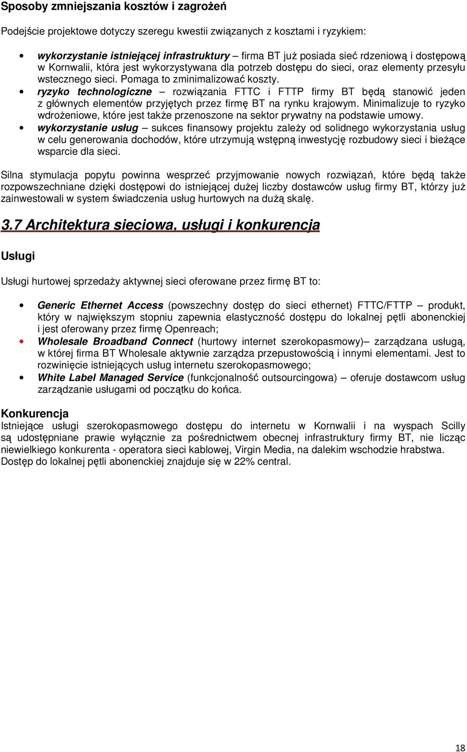 ryzyko technologiczne rozwiązania FTTC i FTTP firmy BT będą stanowić jeden z głównych elementów przyjętych przez firmę BT na rynku krajowym.