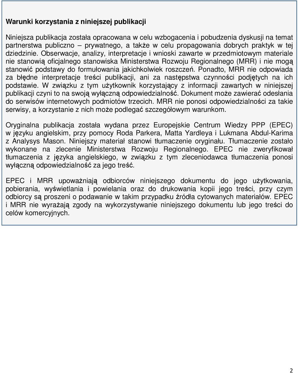 Obserwacje, analizy, interpretacje i wnioski zawarte w przedmiotowym materiale nie stanowią oficjalnego stanowiska Ministerstwa Rozwoju Regionalnego (MRR) i nie mogą stanowić podstawy do formułowania