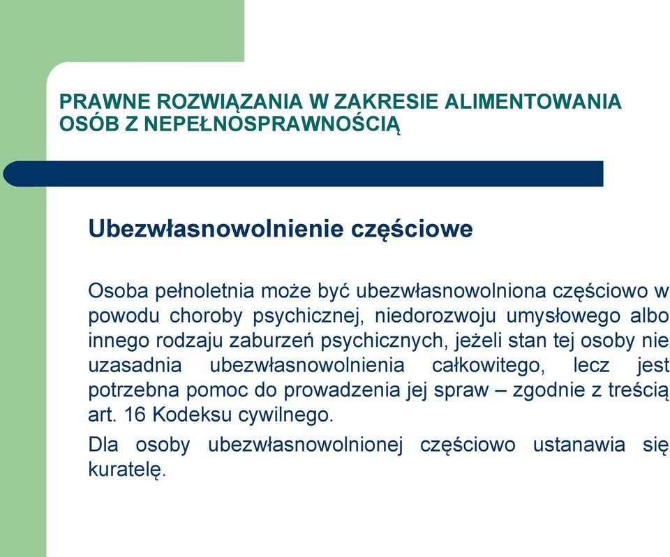 nie uzasadnia ubezwłasnowolnienia całkowitego, lecz jest potrzebna pomoc do prowadzenia jej spraw