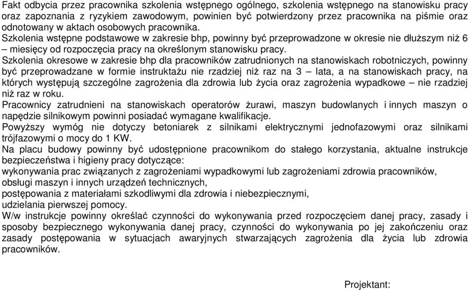 Szkolenia wstępne podstawowe w zakresie bhp, powinny być przeprowadzone w okresie nie dłuższym niż 6 miesięcy od rozpoczęcia pracy na określonym stanowisku pracy.