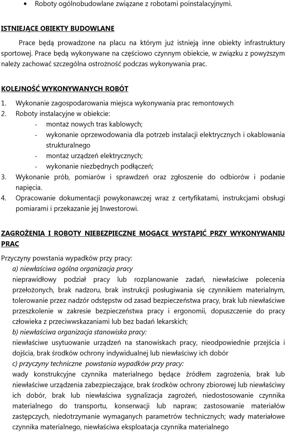 Wykonanie zagospodarowania miejsca wykonywania prac remontowych 2.